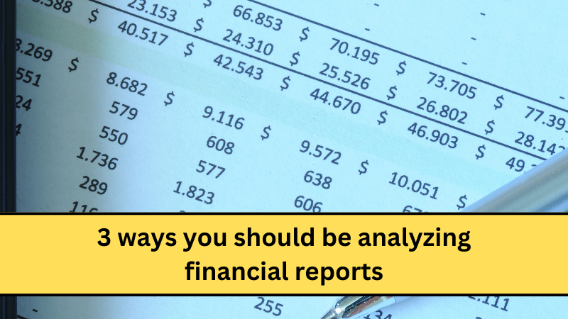 3 ways you should be analyzing financial reports