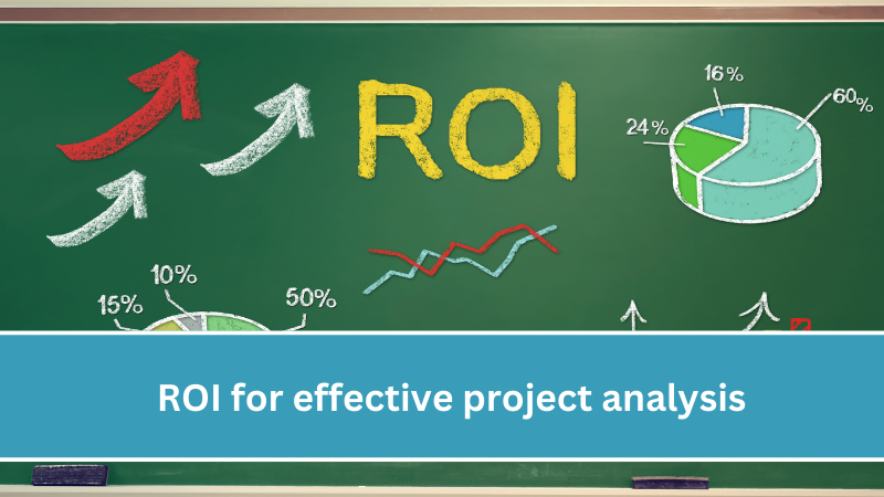 Use Return on Investment (ROI) for effective project analysis