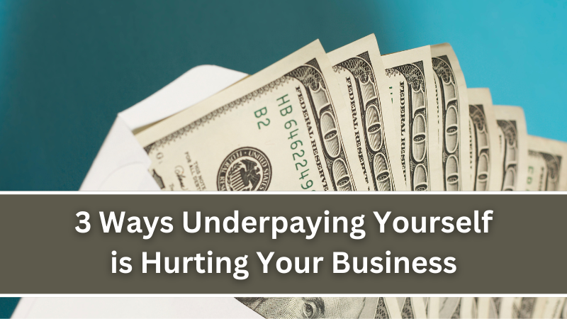 3 Ways Underpaying Yourself is Hurting Your Business