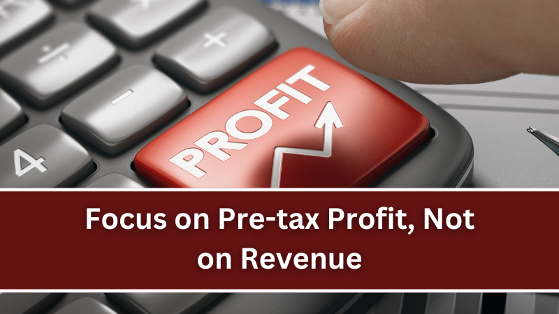 Focus on Pre-tax Profit, Not on Revenue