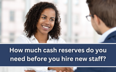 How much cash reserves do you need before you hire new staff?